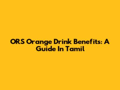 ORS Orange Drink Benefits: A Guide In Tamil
