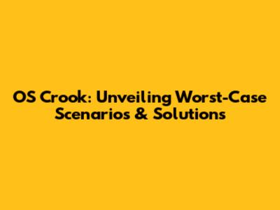 OS Crook: Unveiling Worst-Case Scenarios & Solutions