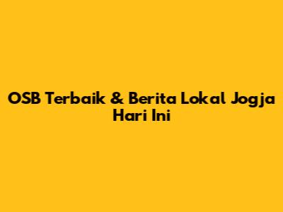 OSB Terbaik & Berita Lokal Jogja Hari Ini