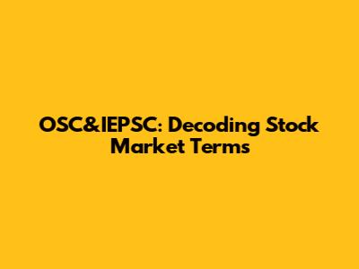 OSC&IEPSC: Decoding Stock Market Terms