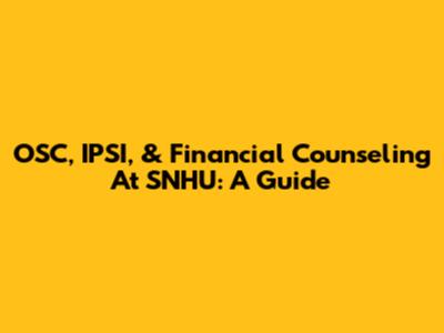 OSC, IPSI, & Financial Counseling At SNHU: A Guide