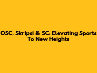 OSC, Skripsi & SC: Elevating Sports To New Heights