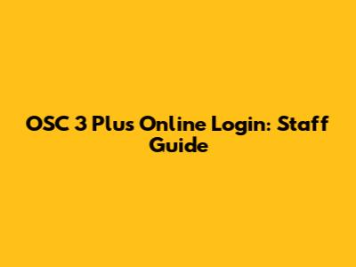 OSC 3 Plus Online Login: Staff Guide