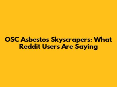 OSC Asbestos Skyscrapers: What Reddit Users Are Saying