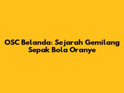 OSC Belanda: Sejarah Gemilang Sepak Bola Oranye