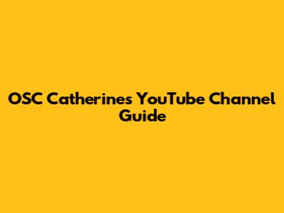 OSC Catherine's YouTube Channel Guide