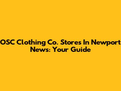 OSC Clothing Co. Stores In Newport News: Your Guide