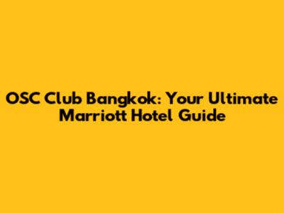 OSC Club Bangkok: Your Ultimate Marriott Hotel Guide