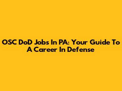 OSC DoD Jobs In PA: Your Guide To A Career In Defense