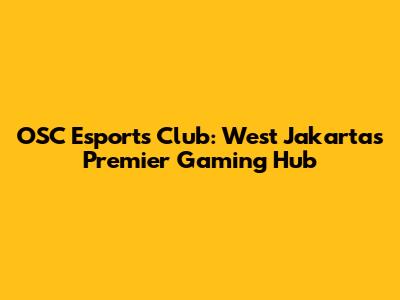 OSC Esports Club: West Jakarta's Premier Gaming Hub