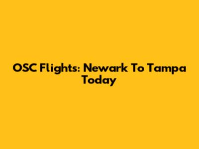 OSC Flights: Newark To Tampa Today