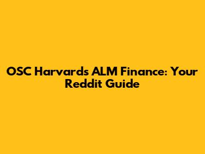 OSC Harvard's ALM Finance: Your Reddit Guide