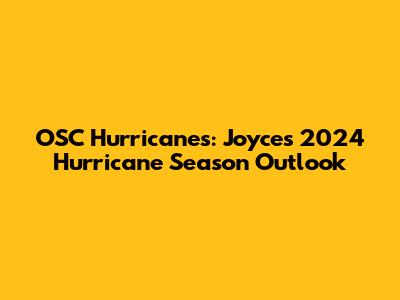 OSC Hurricanes: Joyce's 2024 Hurricane Season Outlook