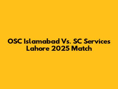 OSC Islamabad Vs. SC Services Lahore 2025 Match