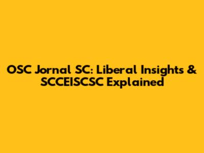 OSC Jornal SC: Liberal Insights & SCCEISCSC Explained