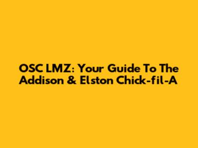 OSC LMZ: Your Guide To The Addison & Elston Chick-fil-A