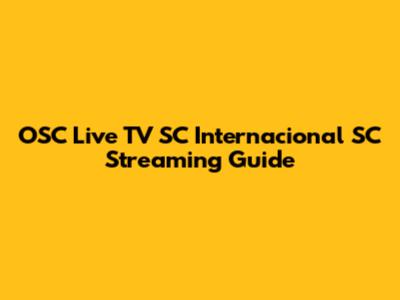OSC Live TV SC Internacional SC Streaming Guide