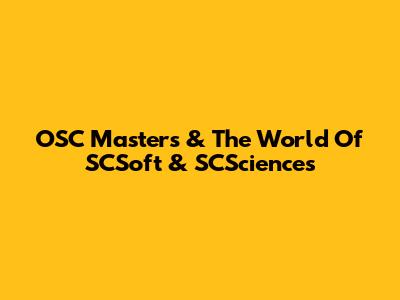 OSC Masters & The World Of SCSoft & SCSciences