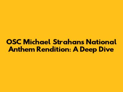 OSC Michael Strahan's National Anthem Rendition: A Deep Dive