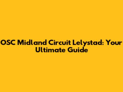 OSC Midland Circuit Lelystad: Your Ultimate Guide