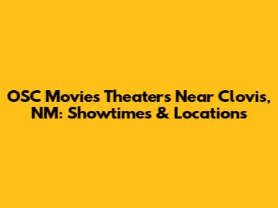 OSC Movies Theaters Near Clovis, NM: Showtimes & Locations