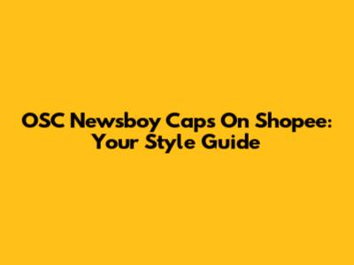 OSC Newsboy Caps On Shopee: Your Style Guide