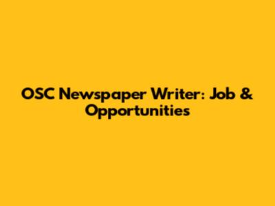 OSC Newspaper Writer: Job & Opportunities