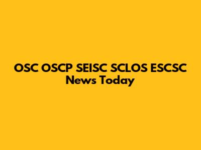 OSC OSCP SEISC SCLOS ESCSC News Today