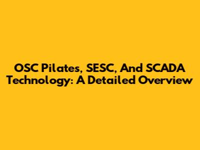OSC Pilates, SESC, And SCADA Technology: A Detailed Overview