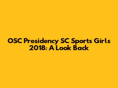 OSC Presidency SC Sports Girls 2018: A Look Back