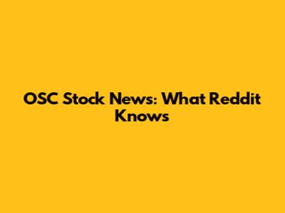 OSC Stock News: What Reddit Knows