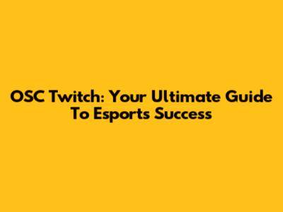 OSC Twitch: Your Ultimate Guide To Esports Success