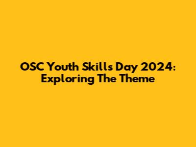 OSC Youth Skills Day 2024: Exploring The Theme