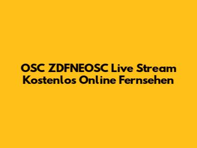 OSC ZDFNEOSC Live Stream Kostenlos Online Fernsehen