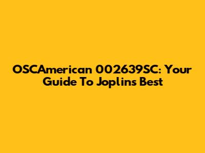 OSCAmerican 002639SC: Your Guide To Joplin's Best