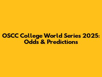 OSCC College World Series 2025: Odds & Predictions