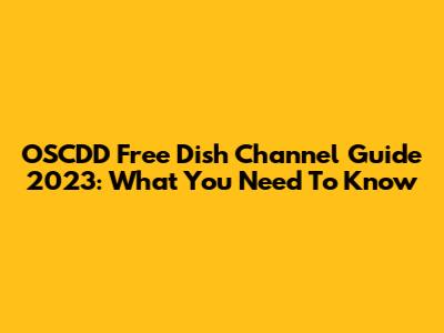 OSCDD Free Dish Channel Guide 2023: What You Need To Know