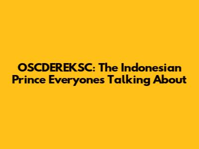 OSCDEREKSC: The Indonesian Prince Everyone's Talking About