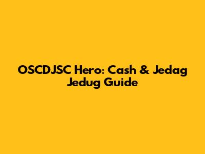 OSCDJSC Hero: Cash & Jedag Jedug Guide