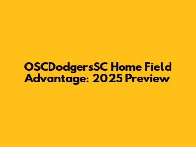 OSCDodgersSC Home Field Advantage: 2025 Preview