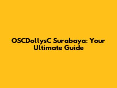 OSCDollysC Surabaya: Your Ultimate Guide