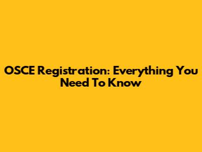 OSCE Registration: Everything You Need To Know