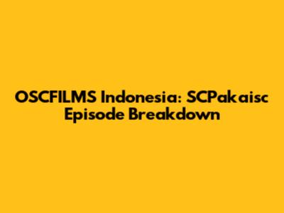 OSCFILMS Indonesia: SCPakaisc Episode Breakdown