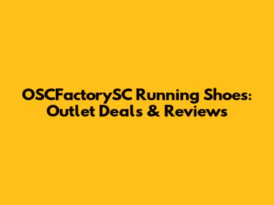 OSCFactorySC Running Shoes: Outlet Deals & Reviews