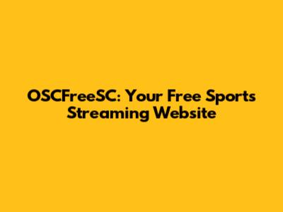 OSCFreeSC: Your Free Sports Streaming Website