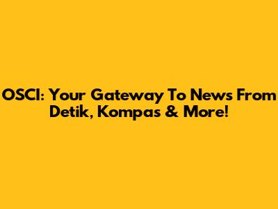 OSCI: Your Gateway To News From Detik, Kompas & More!