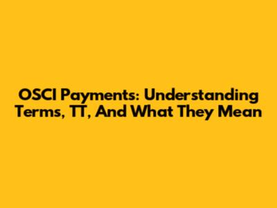 OSCI Payments: Understanding Terms, TT, And What They Mean