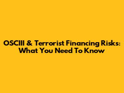 OSCIII & Terrorist Financing Risks: What You Need To Know