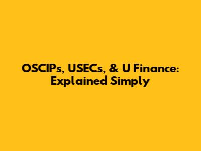 OSCIPs, USECs, & U Finance: Explained Simply