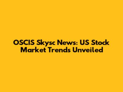 OSCIS Skysc News: US Stock Market Trends Unveiled